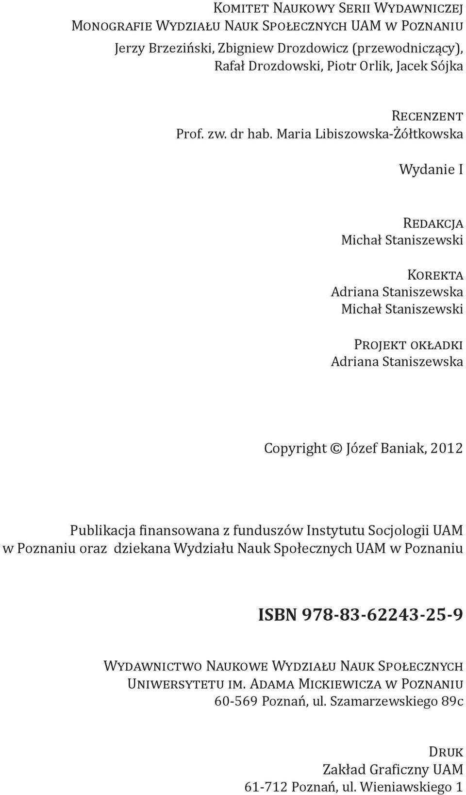 Maria Libiszowska-Żółtkowska Wydanie I Redakcja Michał Staniszewski Korekta Adriana Staniszewska Michał Staniszewski Projekt okładki Adriana Staniszewska Copyright Józef Baniak, 2012