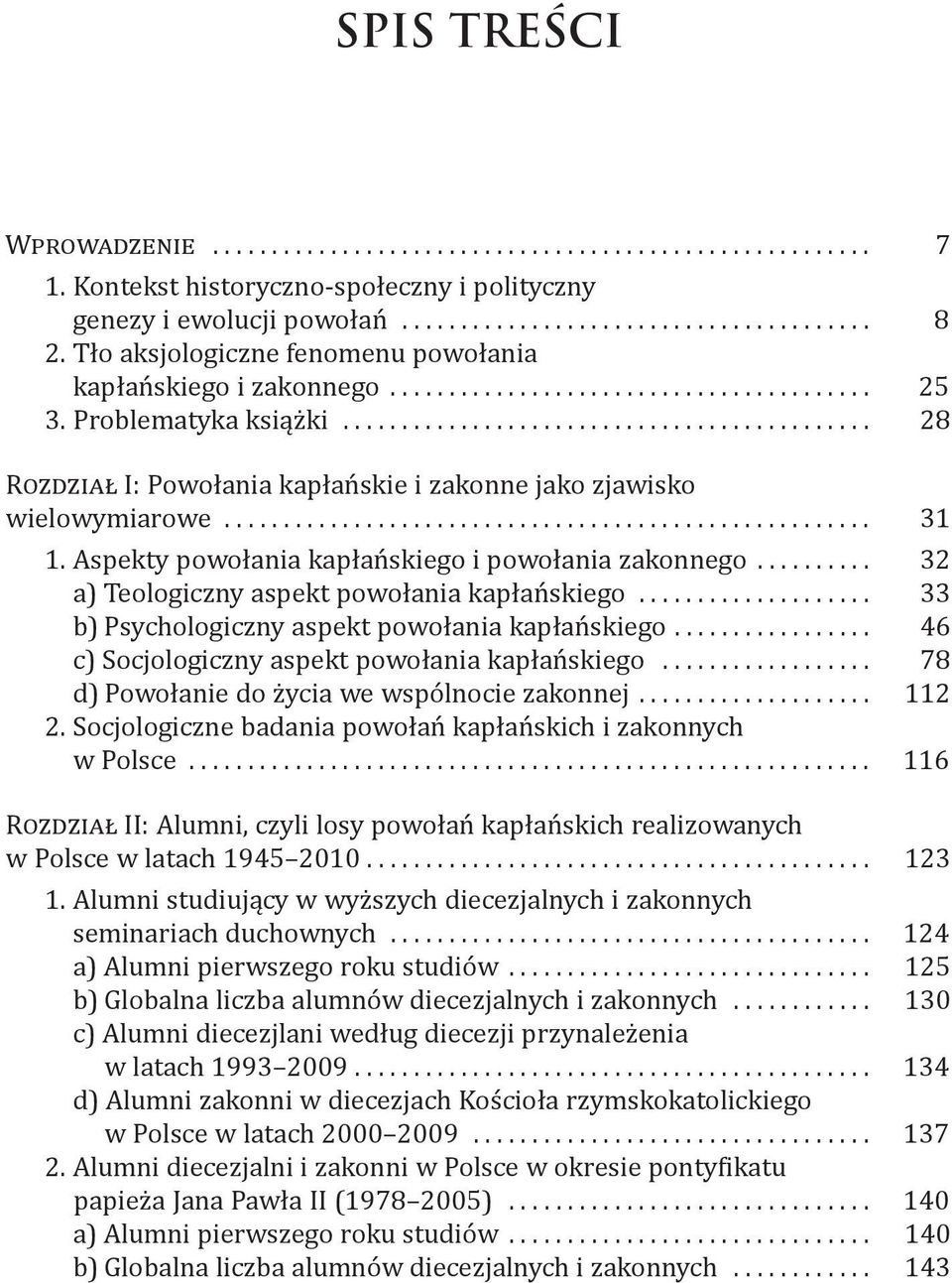 .. 32 a) Teologiczny aspekt powołania kapłańskiego... 33 b) Psychologiczny aspekt powołania kapłańskiego... 46 c) Socjologiczny aspekt powołania kapłańskiego.