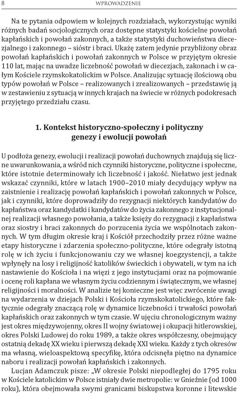 Ukażę zatem jedynie przybliżony obraz powołań kapłańskich i powołań zakonnych w Polsce w przyjętym okresie 110 lat, mając na uwadze liczebność powołań w diecezjach, zakonach i w całym Kościele