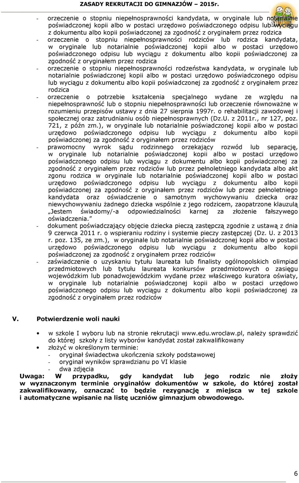 odpisu lub wyciągu z dokumentu albo kopii poświadczonej za zgodność z oryginałem przez rodzica - orzeczenie o stopniu niepełnosprawności rodzeństwa kandydata, w oryginale lub notarialnie