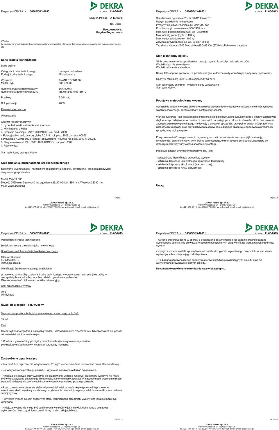 00-12'' trawa/tr Napęd, przekładnia hydrauliczny Przepływ oleju hydr./ciśnienie 66 l/min 200 bar Promień skrętu wewn./zewn. 900/2470 mm Max. wys. podnoszenia (z wys. tel.) 2820 mm Max. udźwig podn.