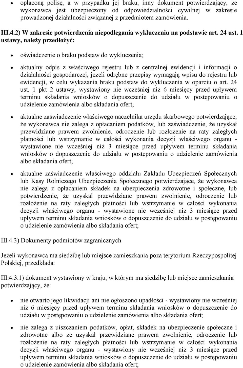 1 ustawy, należy przedłożyć: oświadczenie o braku podstaw do wykluczenia; aktualny odpis z właściwego rejestru lub z centralnej ewidencji i informacji o działalności gospodarczej, jeżeli odrębne