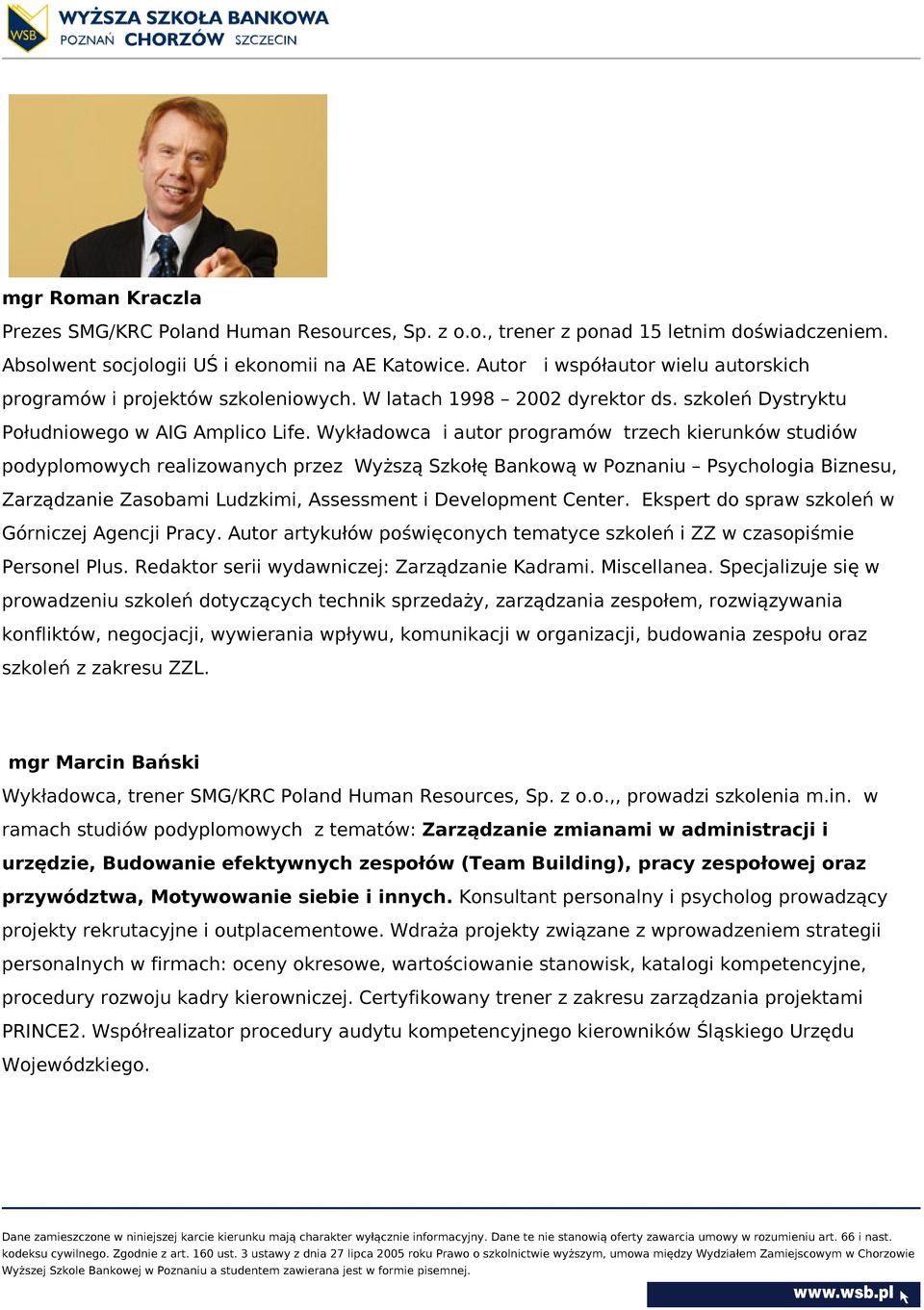 Wykładowca i autor programów trzech kierunków studiów podyplomowych realizowanych przez Wyższą Szkołę Bankową w Poznaniu Psychologia Biznesu, Zarządzanie Zasobami Ludzkimi, Assessment i Development