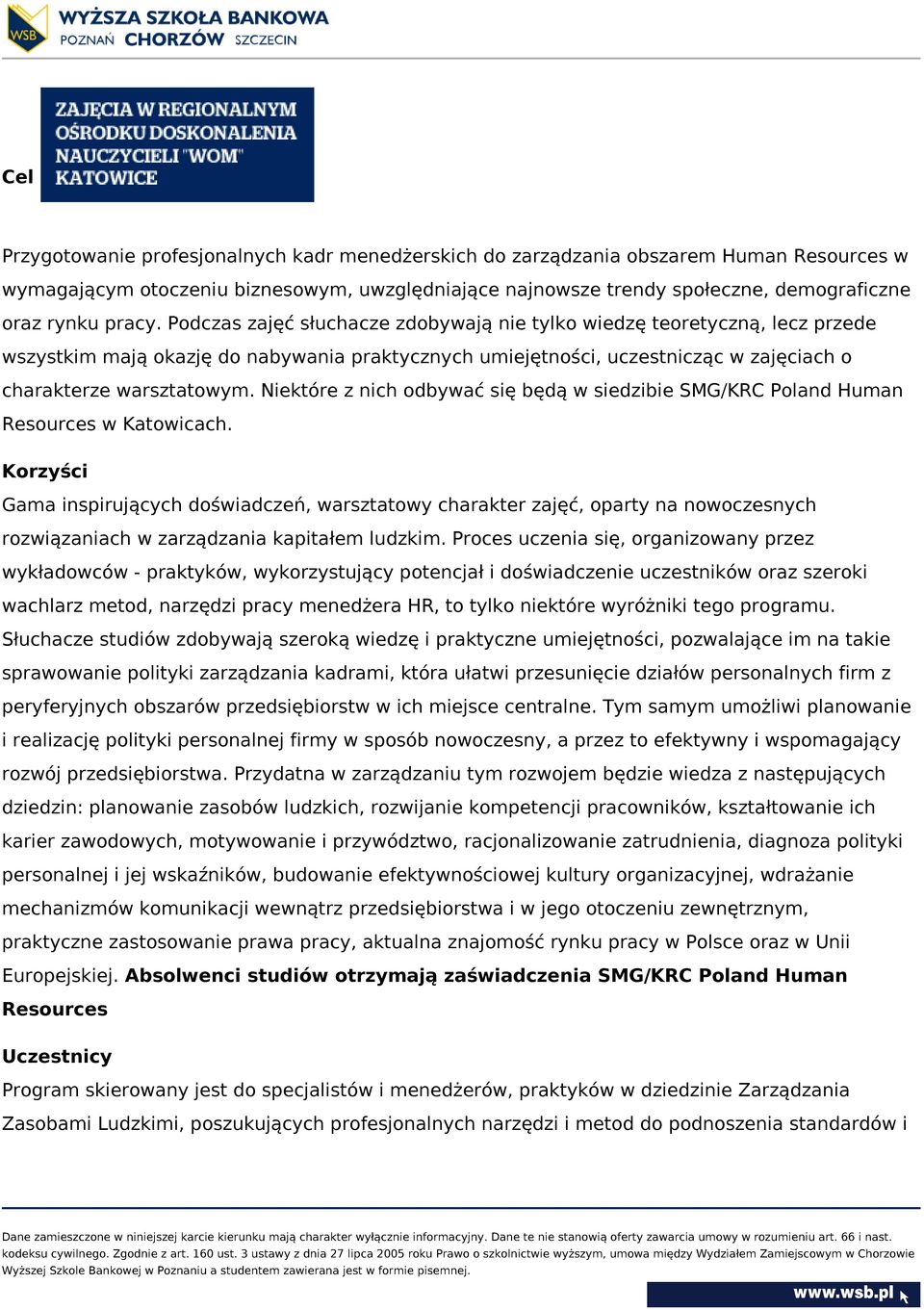 Niektóre z nich odbywać się będą w siedzibie SMG/KRC Poland Human Resources w Katowicach.