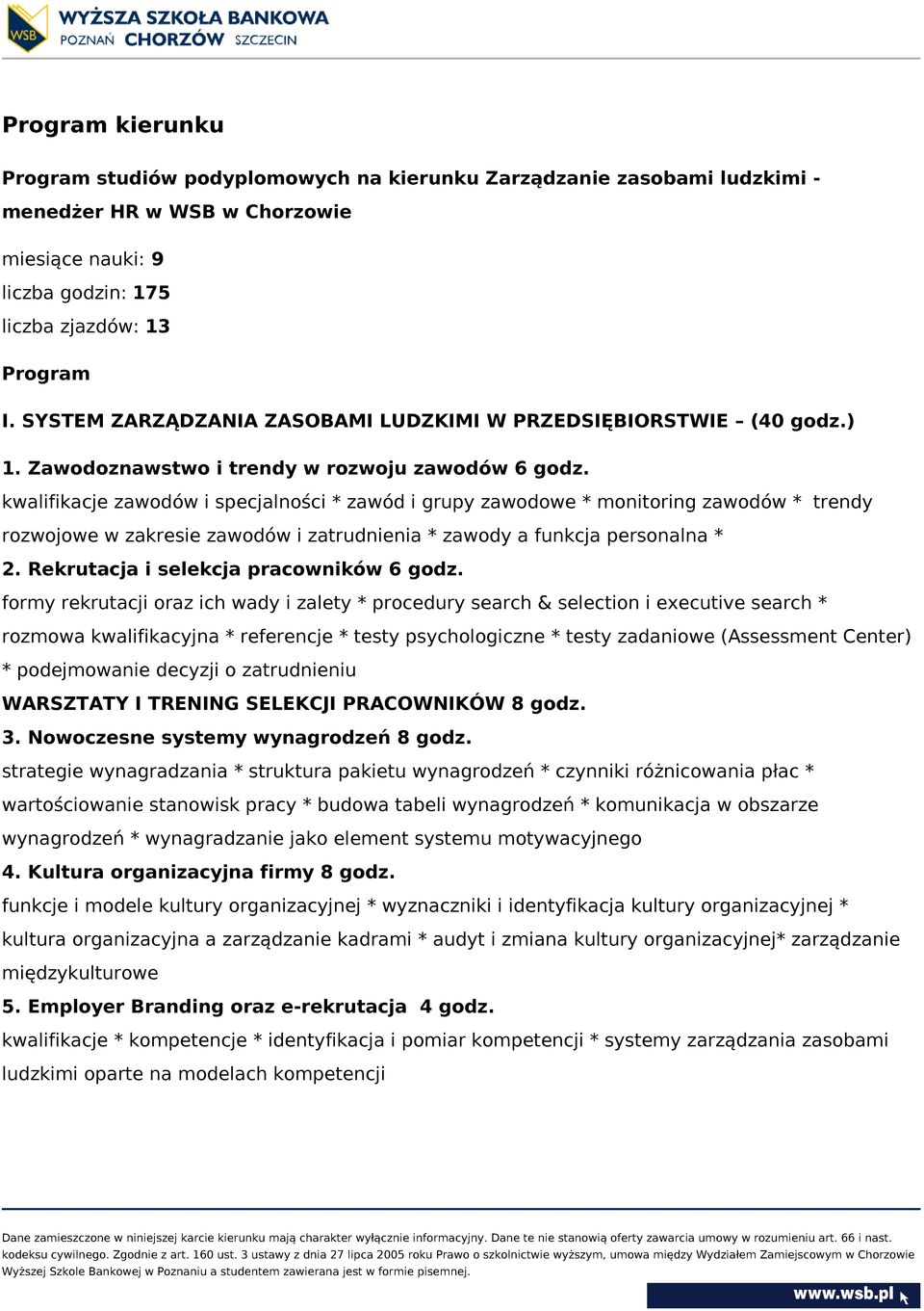 kwalifikacje zawodów i specjalności * zawód i grupy zawodowe * monitoring zawodów * trendy rozwojowe w zakresie zawodów i zatrudnienia * zawody a funkcja personalna * 2.