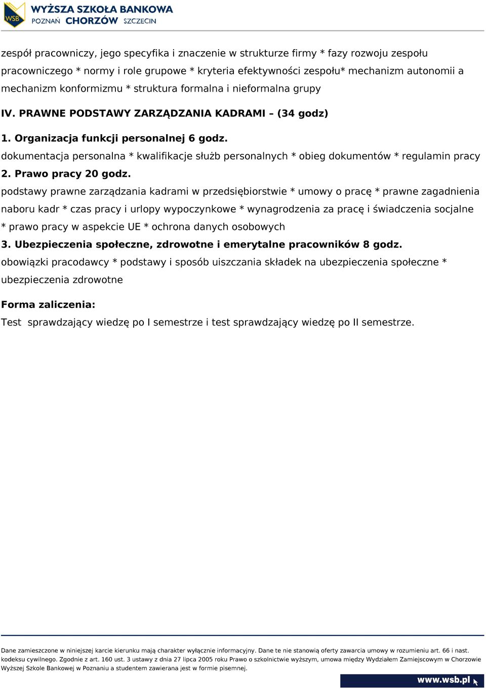 dokumentacja personalna * kwalifikacje służb personalnych * obieg dokumentów * regulamin pracy 2. Prawo pracy 20 godz.