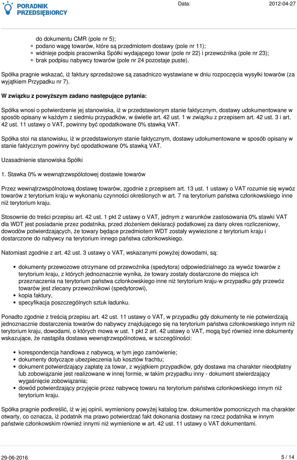 W związku z powyższym zadano następujące pytania: Spółka wnosi o potwierdzenie jej stanowiska, iż w przedstawionym stanie faktycznym, dostawy udokumentowane w sposób opisany w każdym z siedmiu