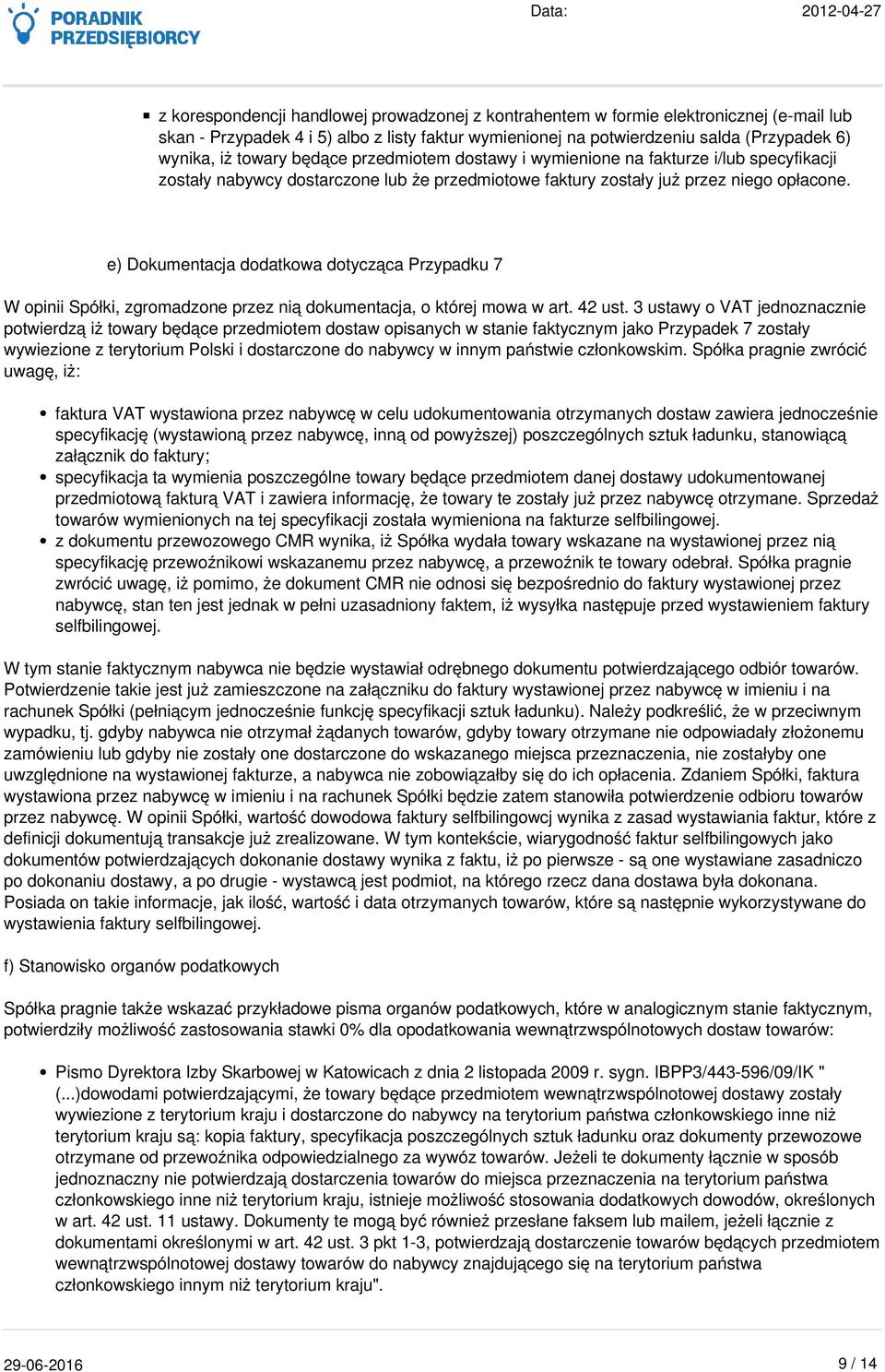 e) Dokumentacja dodatkowa dotycząca Przypadku 7 W opinii Spółki, zgromadzone przez nią dokumentacja, o której mowa w art. 42 ust.