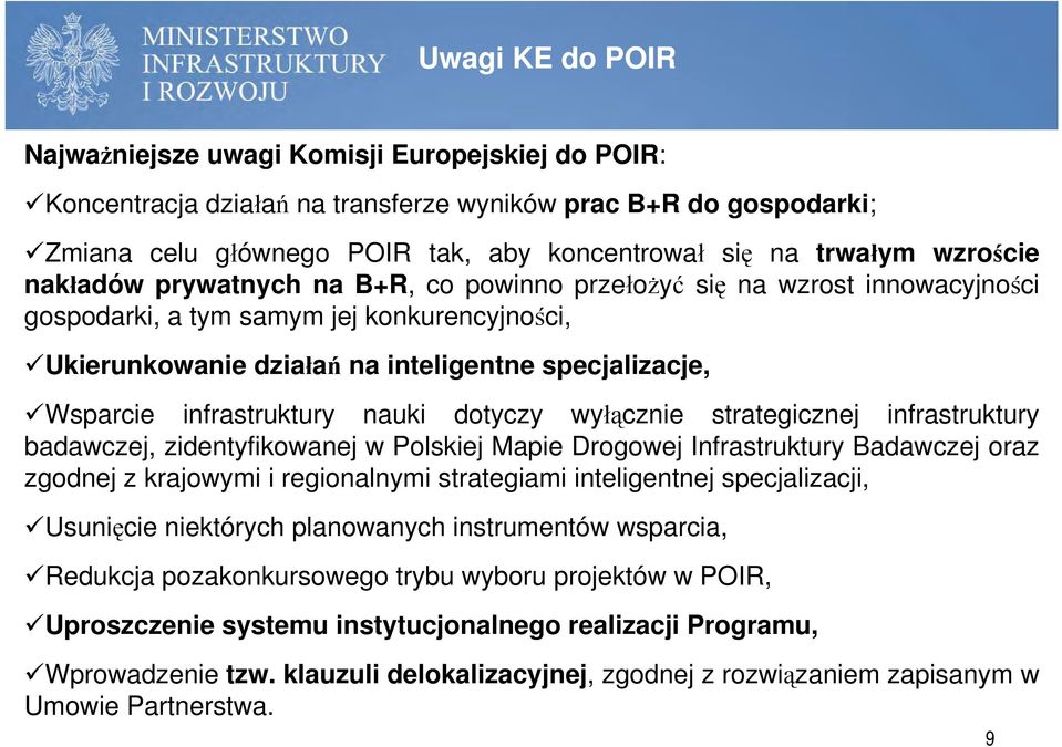 infrastruktury nauki dotyczy wyłącznie strategicznej infrastruktury badawczej, zidentyfikowanej w Polskiej Mapie Drogowej Infrastruktury Badawczej oraz zgodnej z krajowymi i regionalnymi strategiami