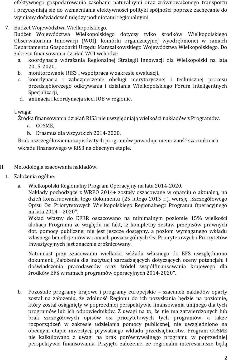 Budżet Województwa Wielkopolskiego dotyczy tylko środków Wielkopolskiego Obserwatorium Innowacji (WOI), komórki organizacyjnej wyodrębnionej w ramach Departamentu Gospodarki Urzędu Marszałkowskiego