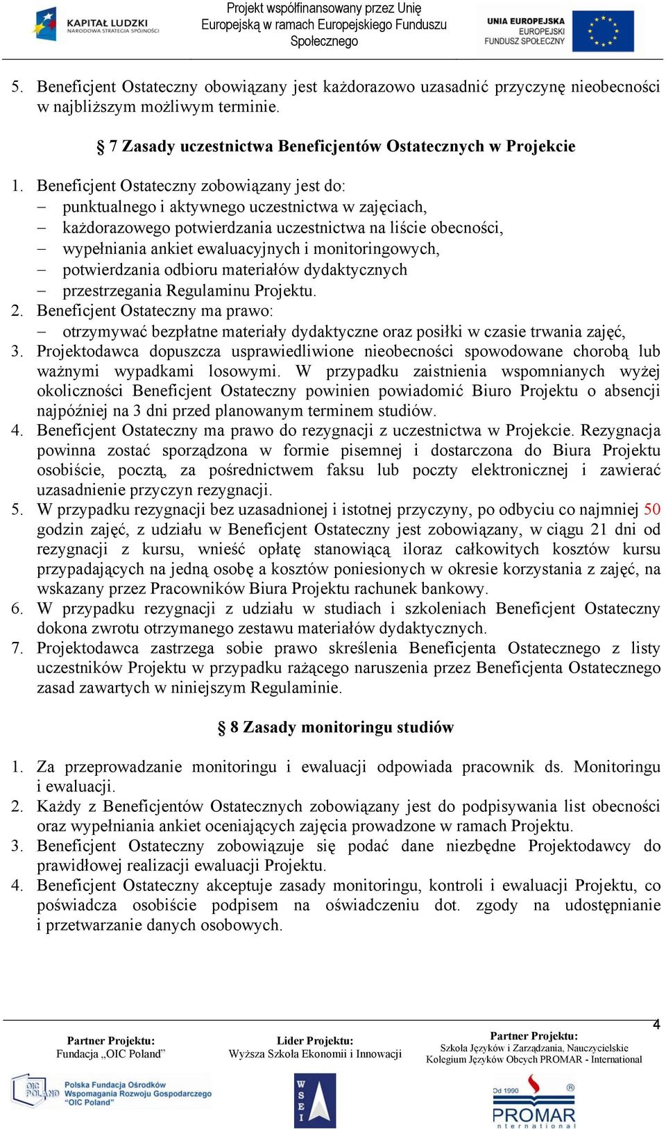 monitoringowych, potwierdzania odbioru materiałów dydaktycznych przestrzegania Regulaminu Projektu. 2.