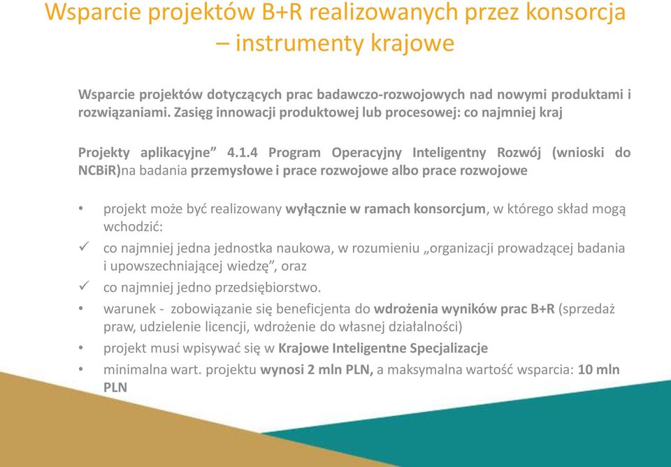 4 Program Operacyjny Inteligentny Rozwój (wnioski do NCBiR)na badania przemysłowe i prace rozwojowe albo prace rozwojowe projekt może być realizowany wyłącznie w ramach konsorcjum, w którego skład