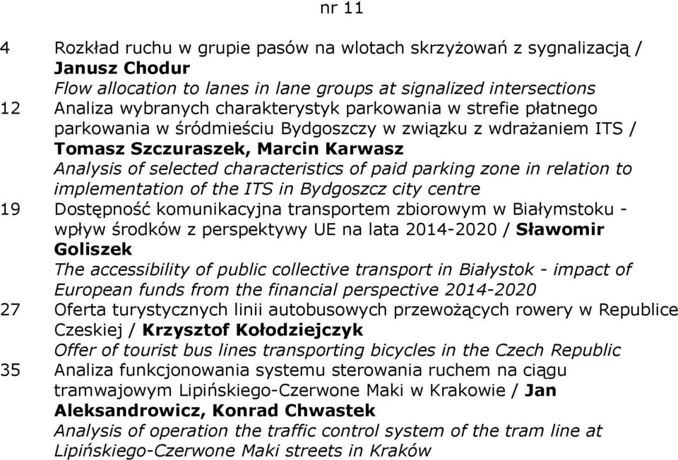 to implementation of the ITS in Bydgoszcz city centre 19 Dostępność komunikacyjna transportem zbiorowym w Białymstoku - wpływ środków z perspektywy UE na lata 2014-2020 / Sławomir Goliszek The