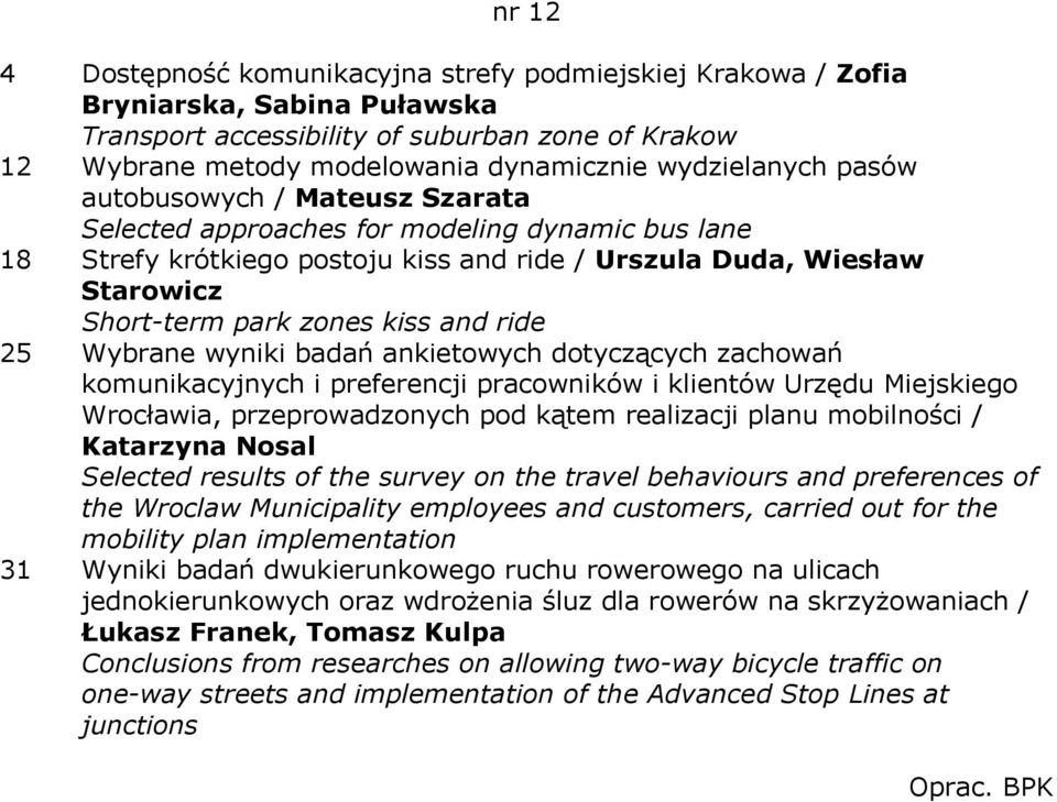 kiss and ride 25 Wybrane wyniki badań ankietowych dotyczących zachowań komunikacyjnych i preferencji pracowników i klientów Urzędu Miejskiego Wrocławia, przeprowadzonych pod kątem realizacji planu