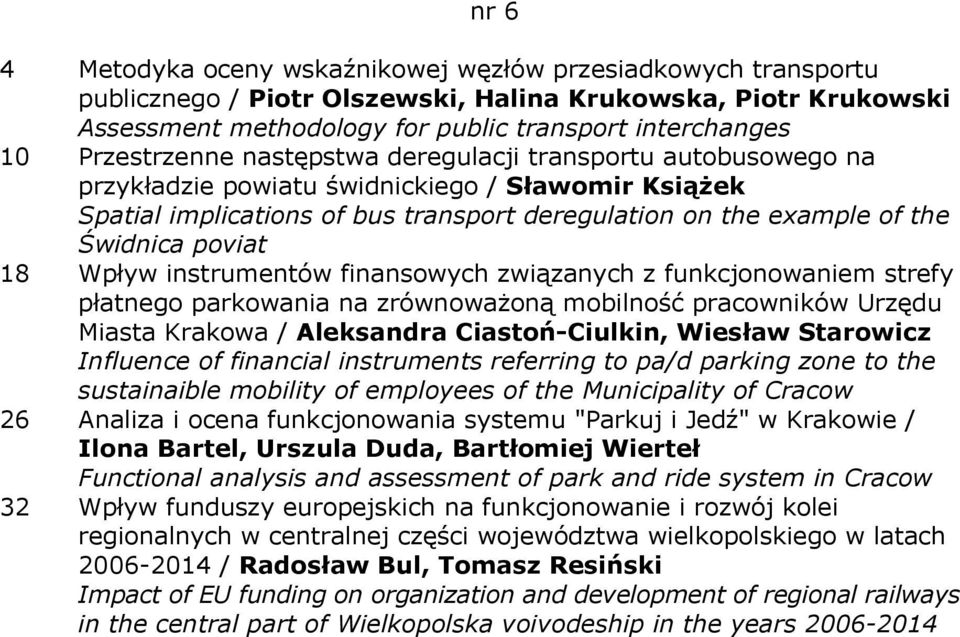 poviat 18 Wpływ instrumentów finansowych związanych z funkcjonowaniem strefy płatnego parkowania na zrównoważoną mobilność pracowników Urzędu Miasta Krakowa / Aleksandra Ciastoń-Ciulkin, Wiesław