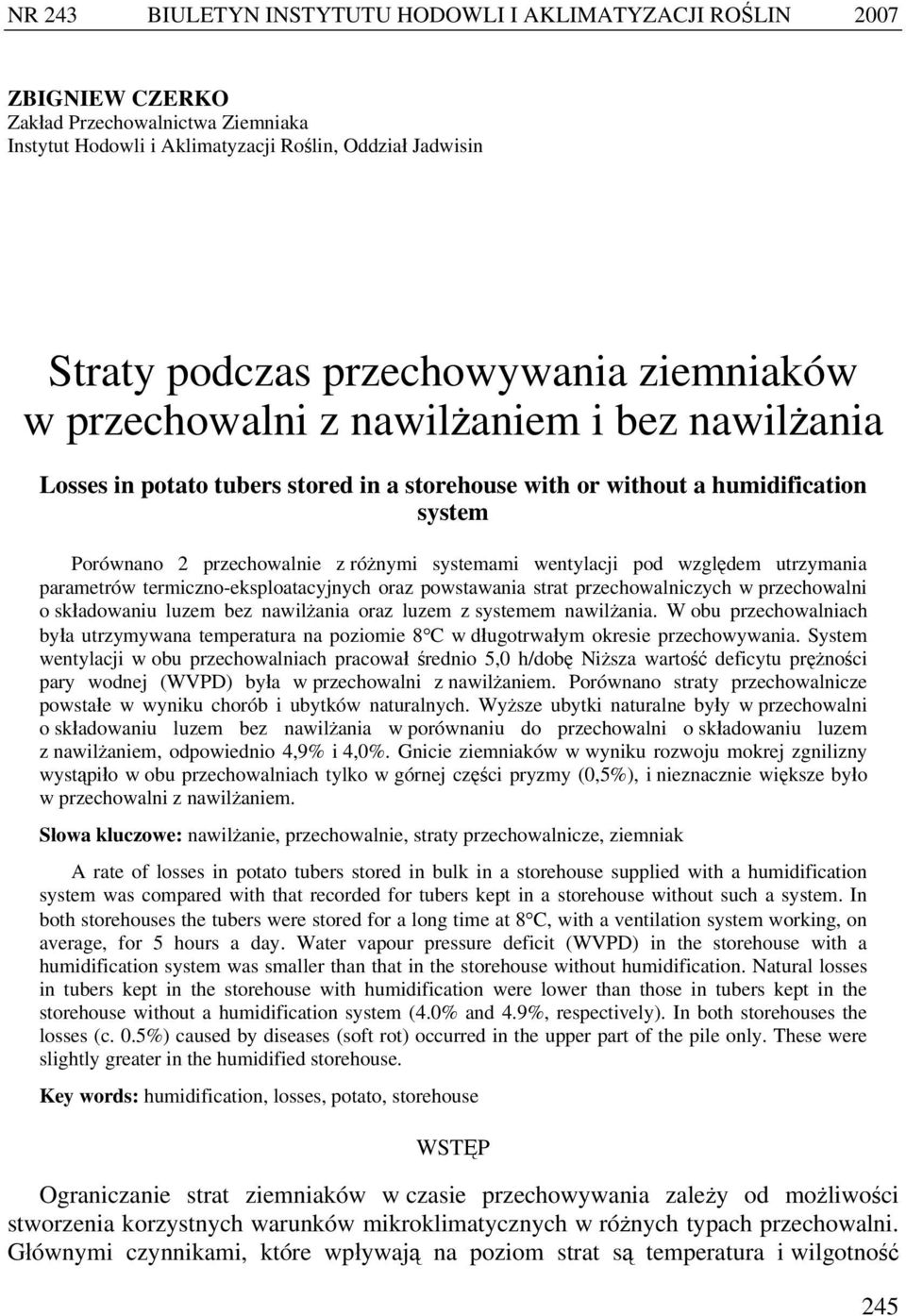 wentylacji pod względem utrzymania parametrów termiczno-eksploatacyjnych oraz powstawania strat przechowalniczych w przechowalni o składowaniu luzem bez nawilżania oraz luzem z systemem nawilżania.