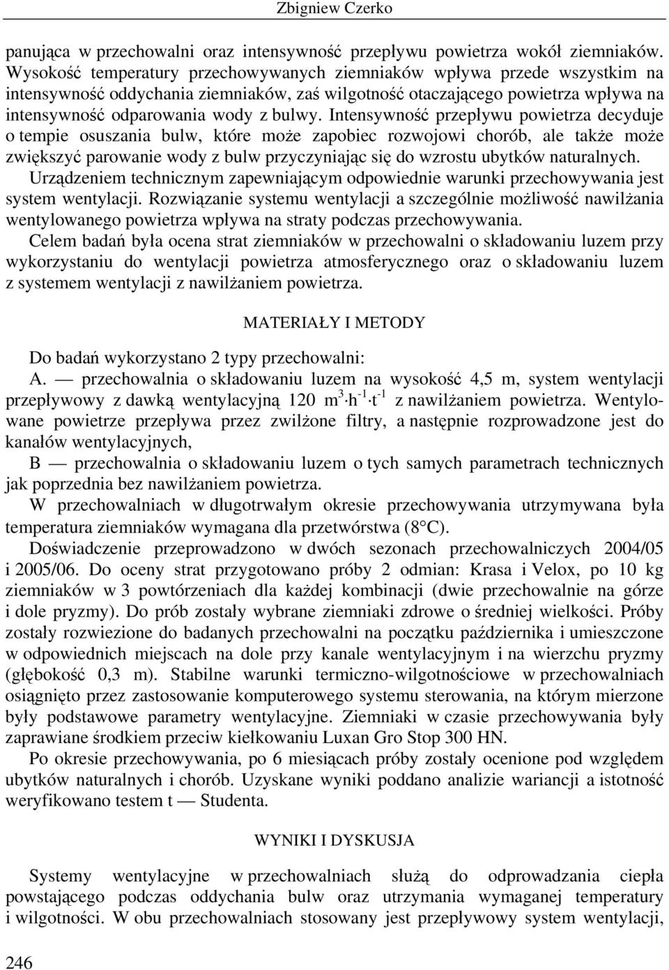 Intensywność przepływu powietrza decyduje o tempie osuszania bulw, które może zapobiec rozwojowi chorób, ale także może zwiększyć parowanie wody z bulw przyczyniając się do wzrostu ubytków