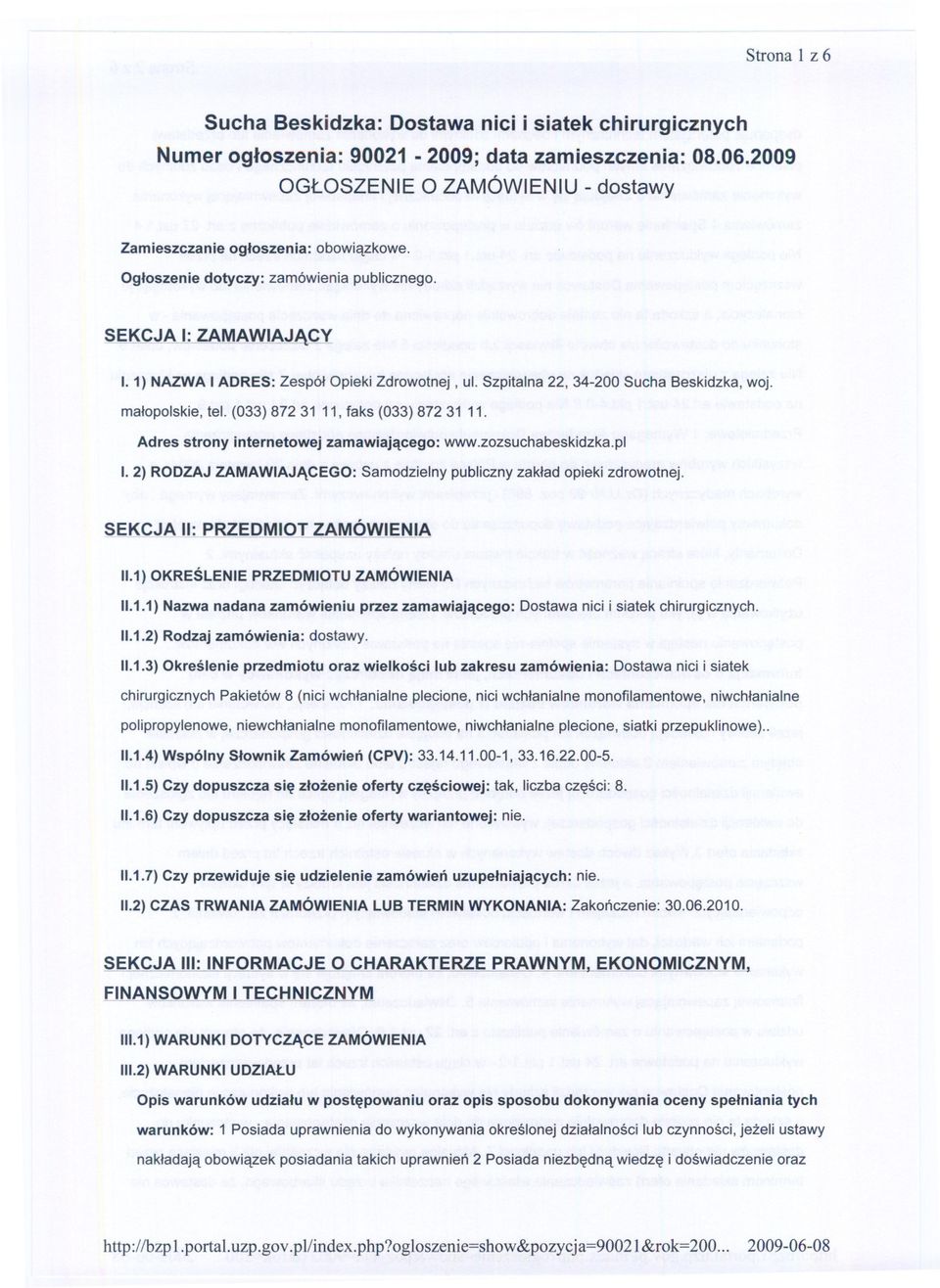 Szpitalna 22, 34-200 Sucha Beskidzka, woj. malopolskie,tel. (033) 872 31 11, faks (033) 872 31 11. Adres strony internetowej zamawiajacego: www.zozsuchabeskidzka.pl I.