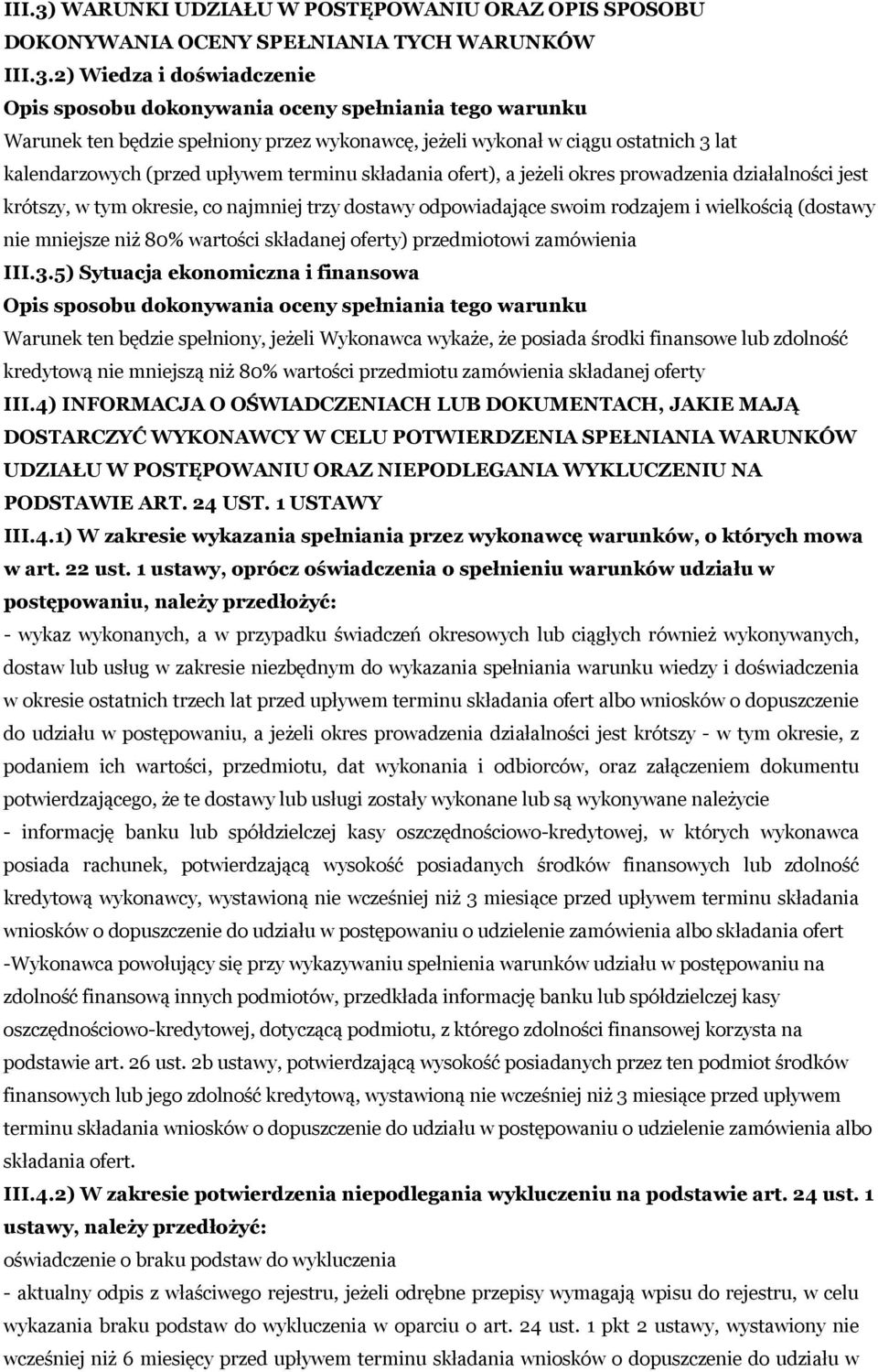 2) Wiedza i doświadczenie Opis sposobu dokonywania oceny spełniania tego warunku Warunek ten będzie spełniony przez wykonawcę, jeżeli wykonał w ciągu ostatnich 3 lat kalendarzowych (przed upływem