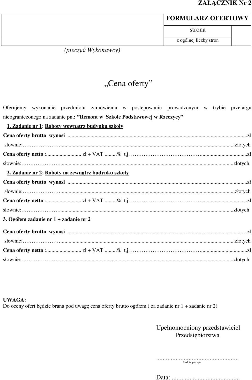 Zadanie nr 2: Roboty na zewnątrz budynku szkoły Cena oferty brutto wynosi...zł Cena oferty netto :... zł + VAT...% t.j....zł 3.