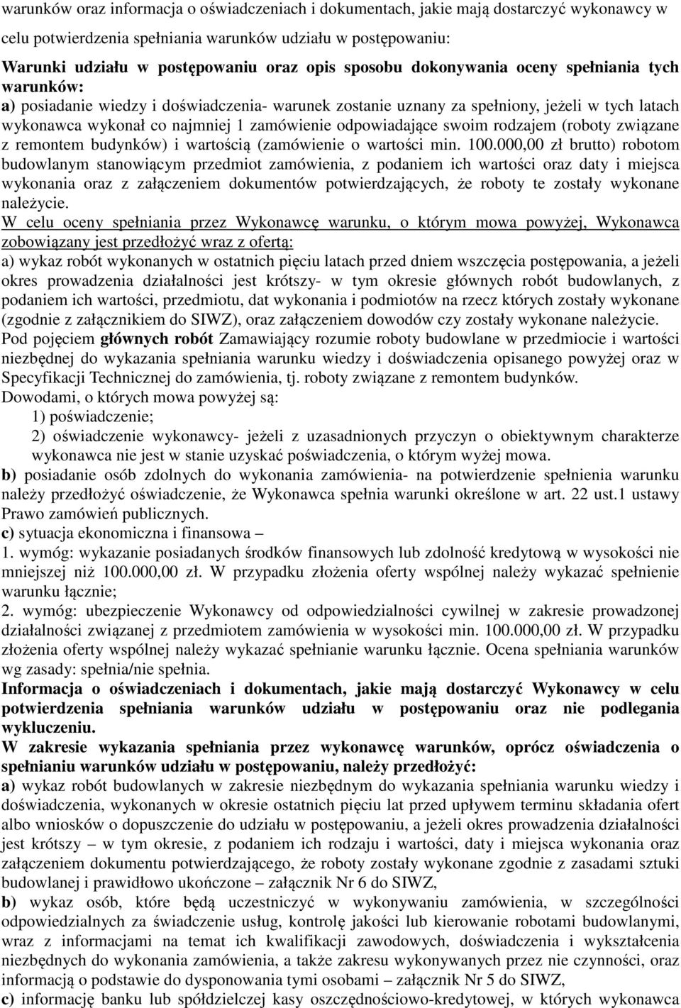 odpowiadające swoim rodzajem (roboty związane z remontem budynków) i wartością (zamówienie o wartości min. 100.