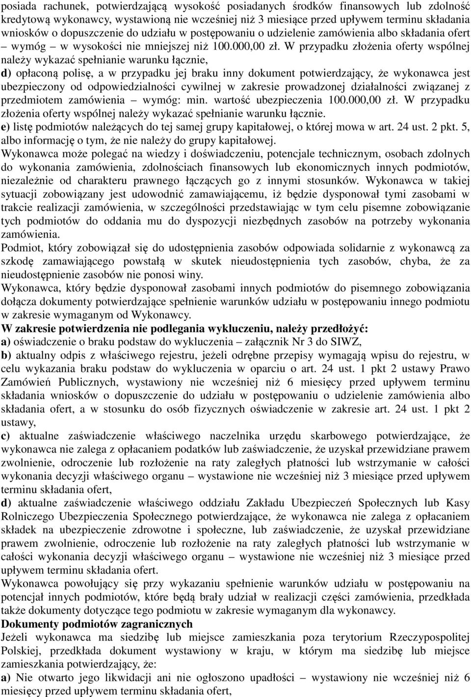 W przypadku złożenia oferty wspólnej należy wykazać spełnianie warunku łącznie, d) opłaconą polisę, a w przypadku jej braku inny dokument potwierdzający, że wykonawca jest ubezpieczony od