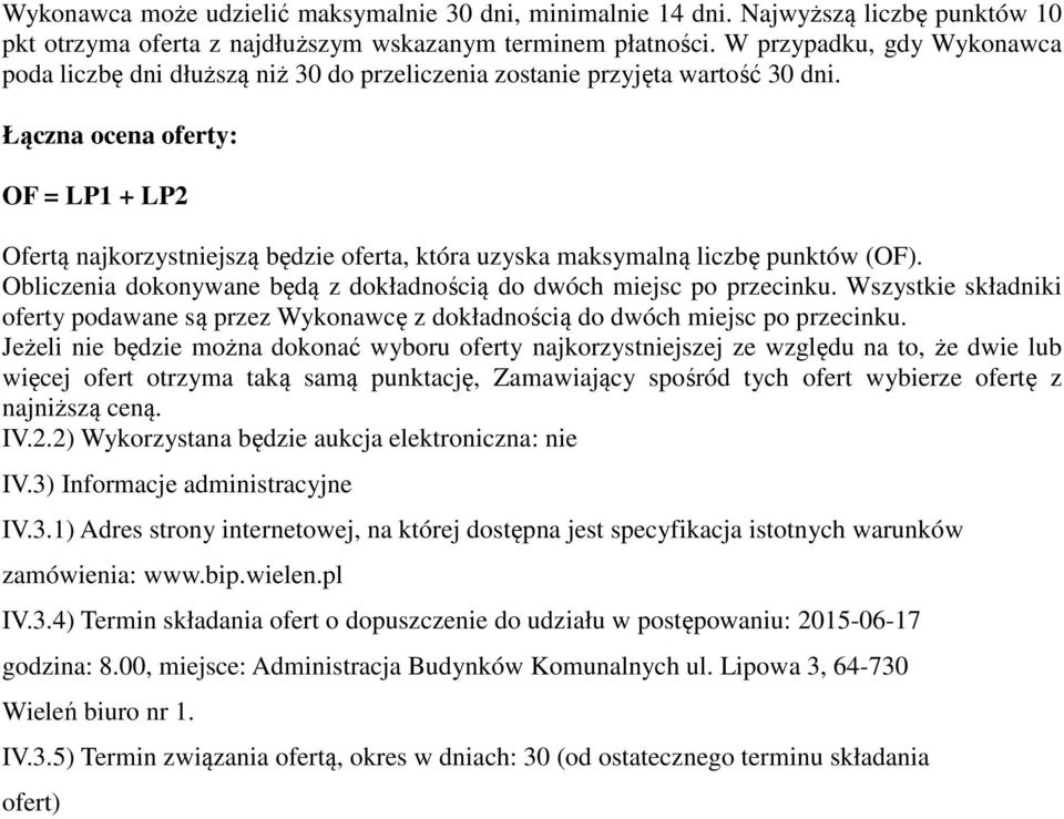 Łączna ocena oferty: OF = LP1 + LP2 Ofertą najkorzystniejszą będzie oferta, która uzyska maksymalną liczbę punktów (OF). Obliczenia dokonywane będą z dokładnością do dwóch miejsc po przecinku.