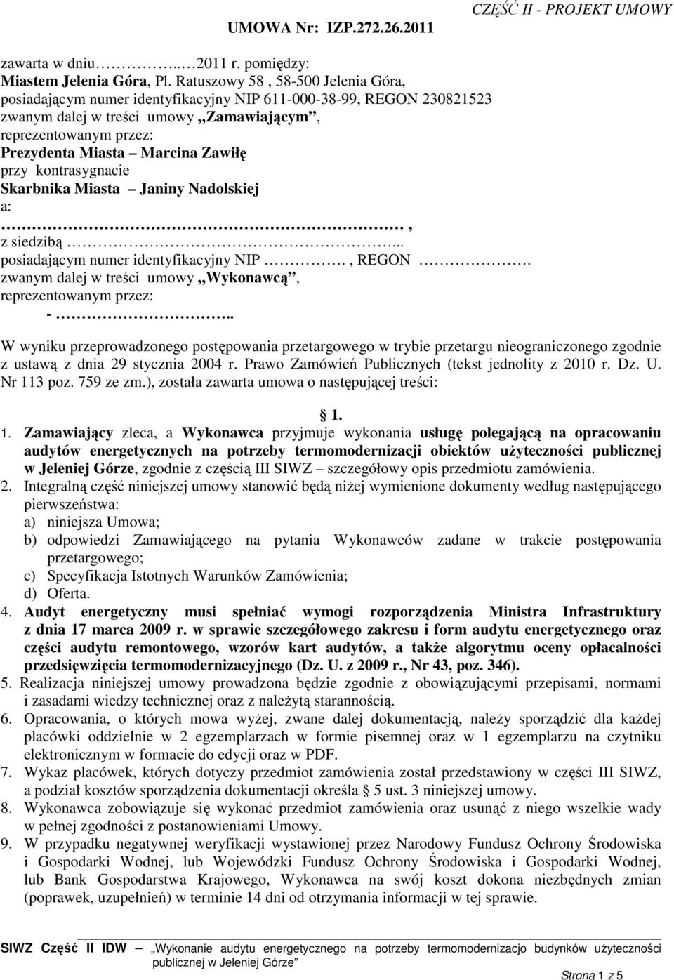 Zawiłę przy kontrasygnacie Skarbnika Miasta Janiny Nadolskiej a:, z siedzibą... posiadającym numer identyfikacyjny NIP., REGON. zwanym dalej w treści umowy Wykonawcą, reprezentowanym przez: -.