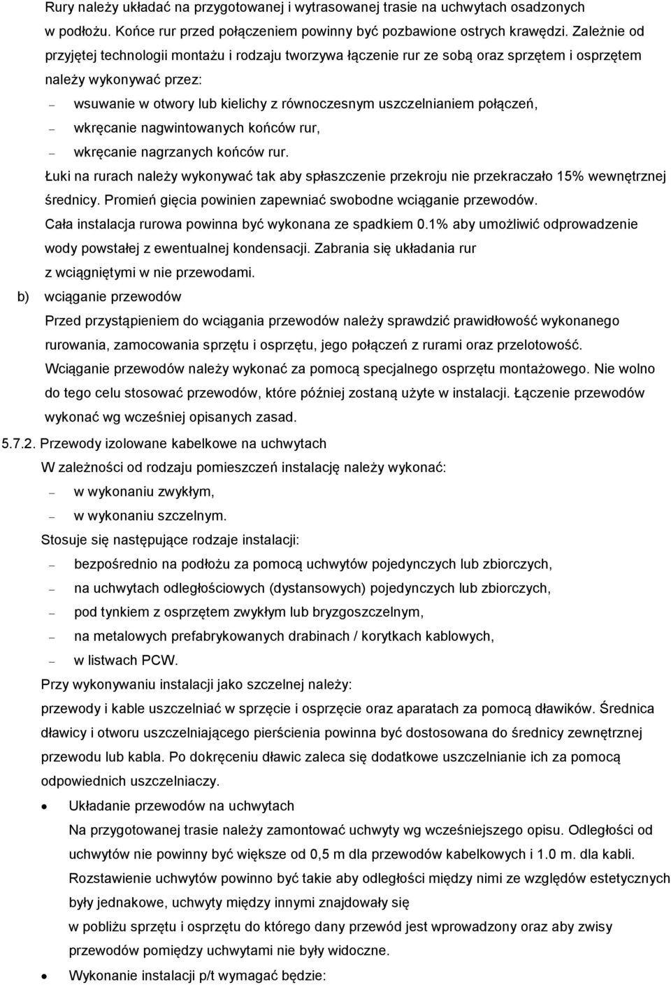 połączeń, wkręcanie nagwintowanych końców rur, wkręcanie nagrzanych końców rur. Łuki na rurach należy wykonywać tak aby spłaszczenie przekroju nie przekraczało 15% wewnętrznej średnicy.