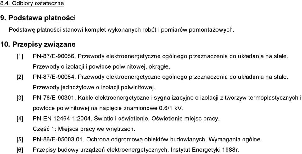 Przewody elektroenergetyczne ogólnego przeznaczenia do układania na stałe. Przewody jednożyłowe o izolacji polwinitowej. [3] PN-76/E-90301.