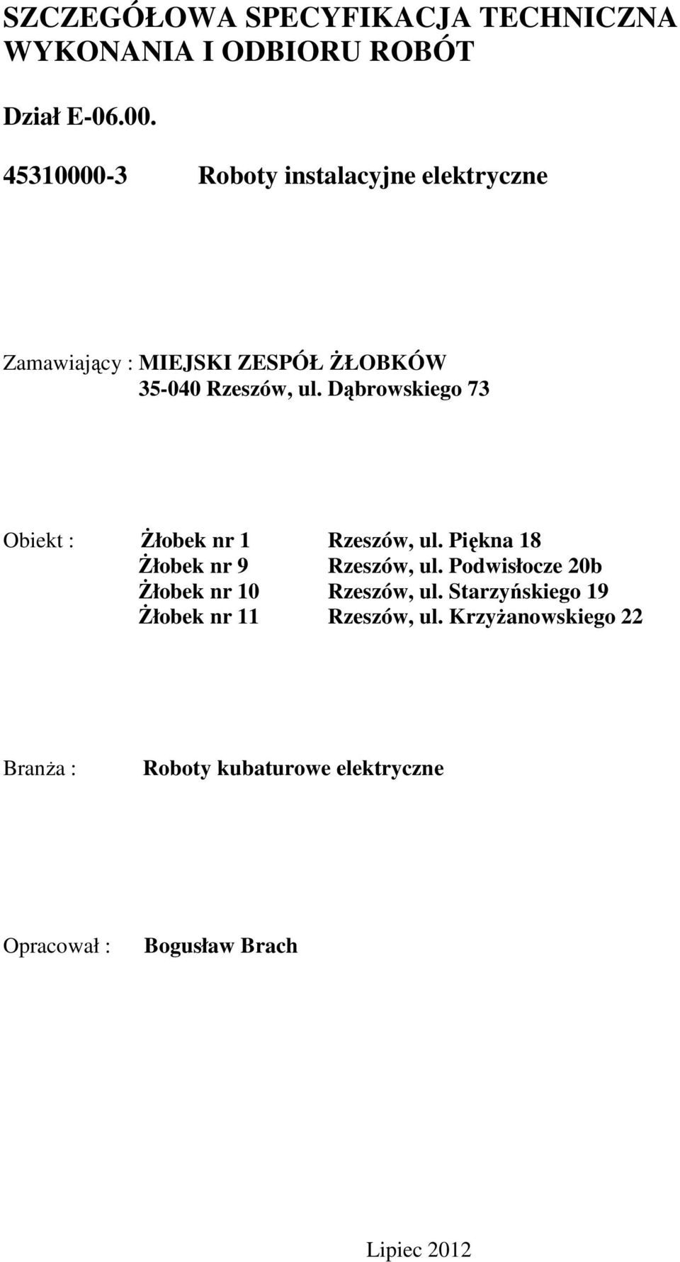 Dąbrowskiego 73 Obiekt : Żłobek nr 1 Rzeszów, ul. Piękna 18 Żłobek nr 9 Rzeszów, ul.