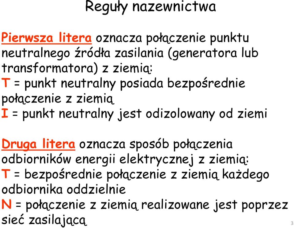 odizolowany od ziemi Druga litera oznacza sposób połączenia odbiorników energii elektrycznej z ziemią: T =