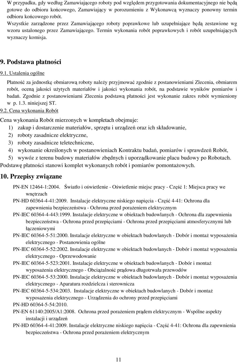 Termin wykonania robót poprawkowych i robót uzupełniających wyznaczy komisja. 9. Podstawa płatności 9.1.