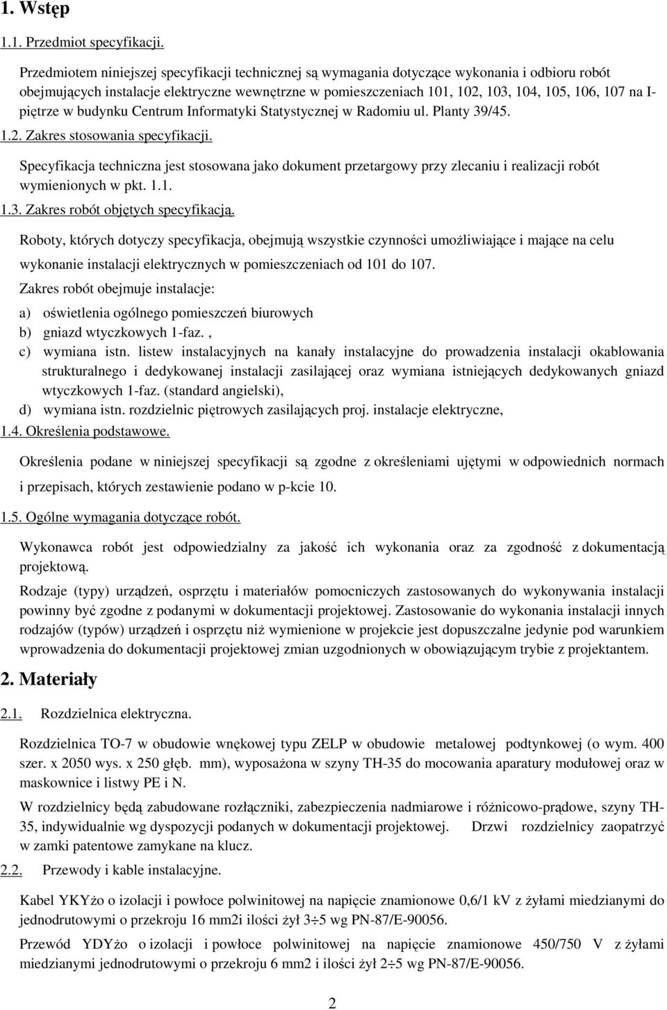 I- piętrze w budynku Centrum Informatyki Statystycznej w Radomiu ul. Planty 39/45. 1.2. Zakres stosowania specyfikacji.