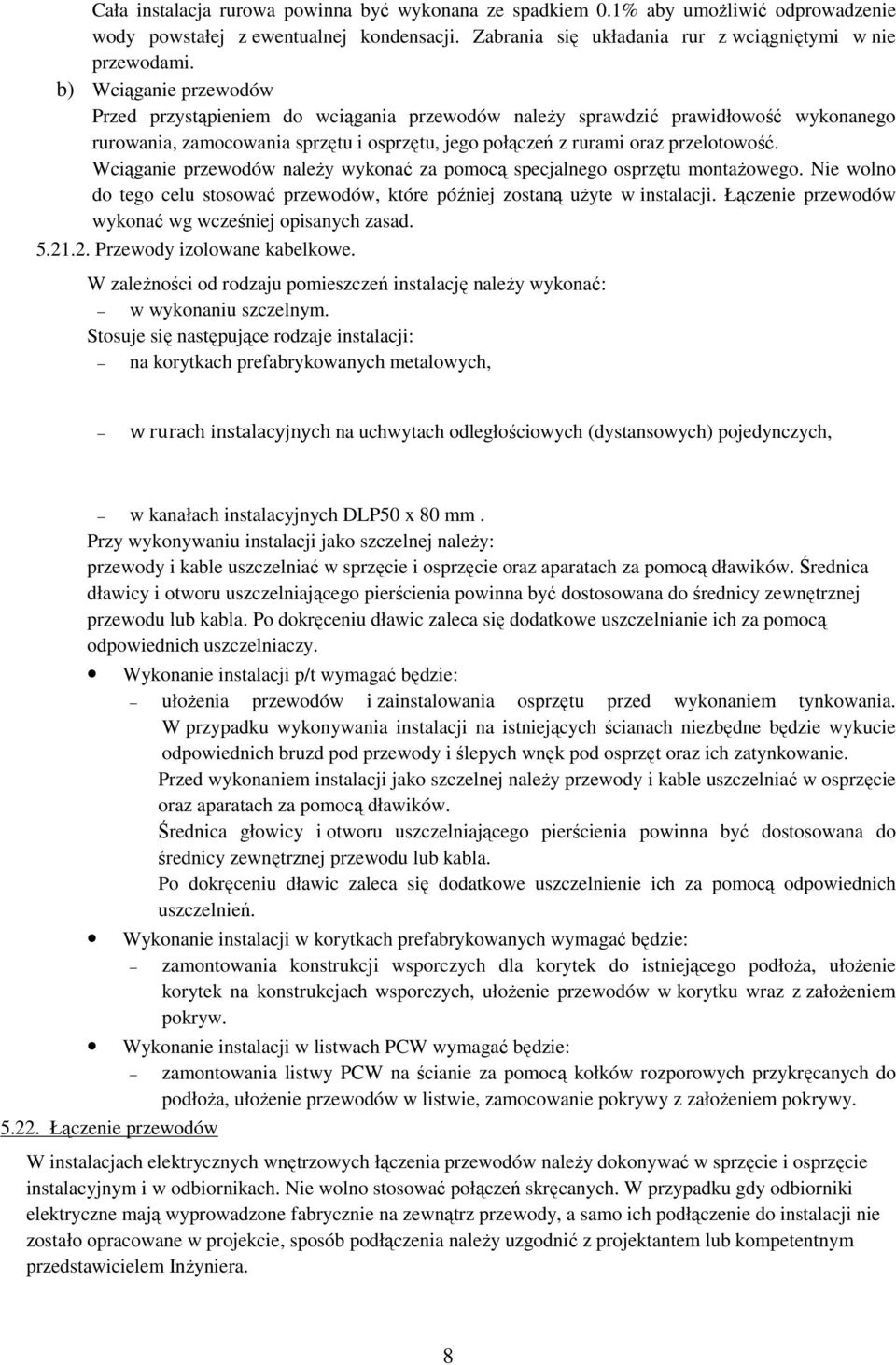 Wciąganie przewodów należy wykonać za pomocą specjalnego osprzętu montażowego. Nie wolno do tego celu stosować przewodów, które później zostaną użyte w instalacji.