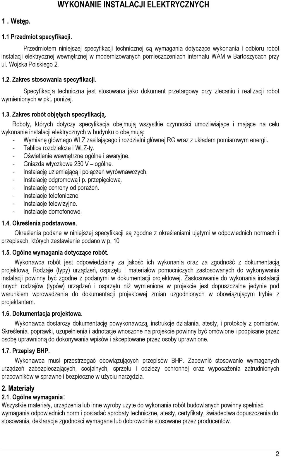 przy ul. Wojska Polskiego 2. 1.2. Zakres stosowania specyfikacji. Specyfikacja techniczna jest stosowana jako dokument przetargowy przy zlecaniu i realizacji robot wymienionych w pkt. poniŝej. 1.3.
