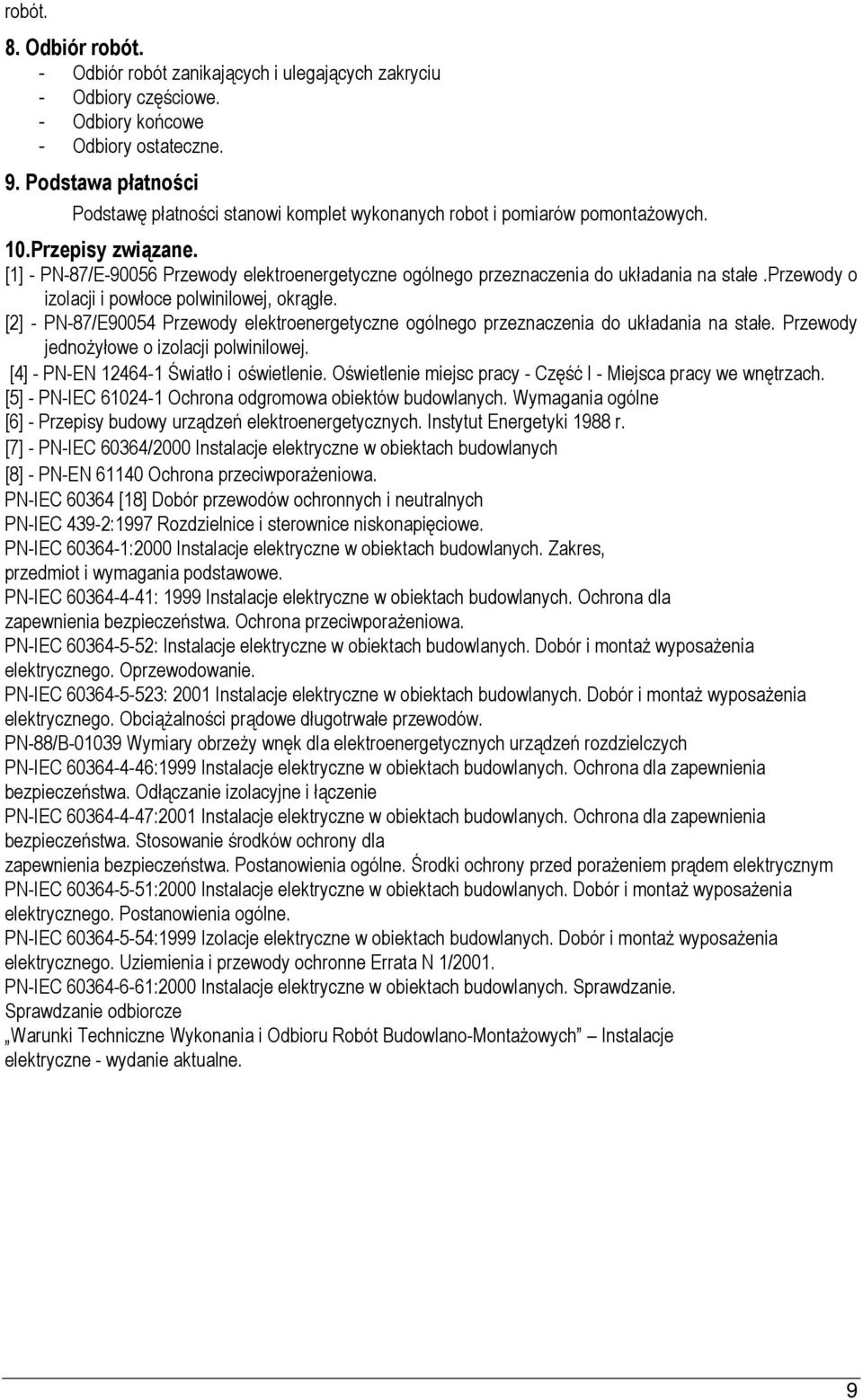 [1] - PN-87/E-90056 Przewody elektroenergetyczne ogólnego przeznaczenia do układania na stałe.przewody o izolacji i powłoce polwinilowej, okrągłe.