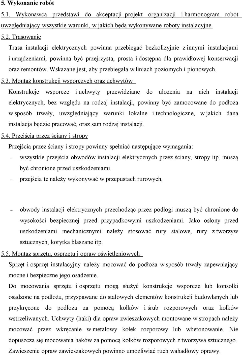 Wskazane jest, aby przebiegała w liniach poziomych i pionowych. 5.3.