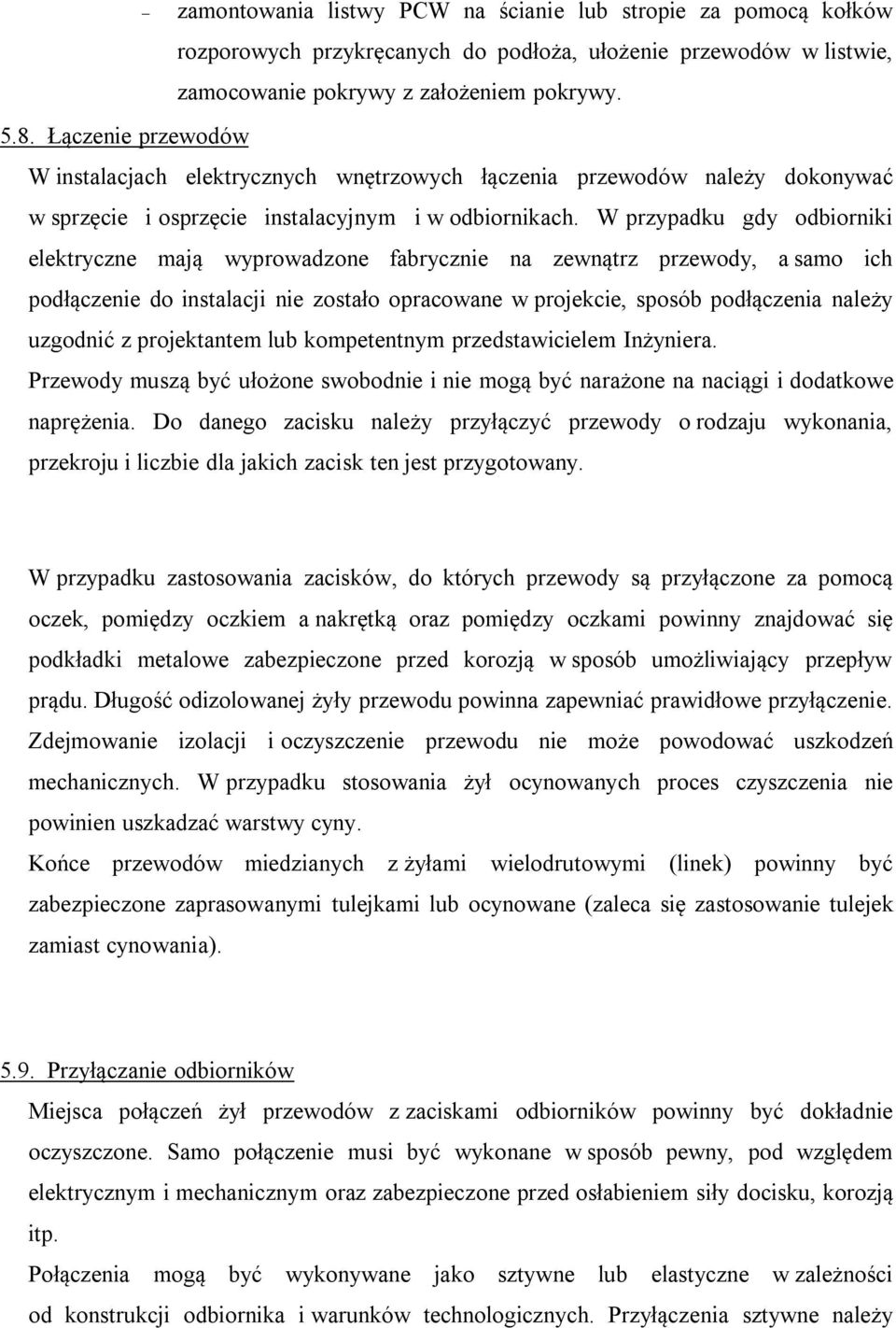 W przypadku gdy odbiorniki elektryczne mają wyprowadzone fabrycznie na zewnątrz przewody, a samo ich podłączenie do instalacji nie zostało opracowane w projekcie, sposób podłączenia należy uzgodnić z