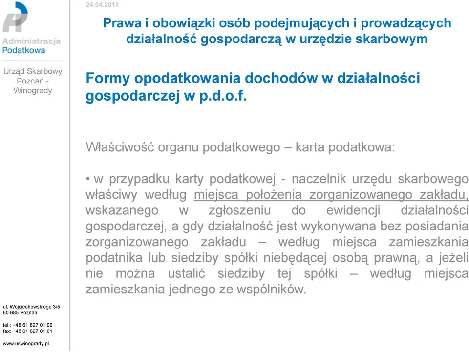 położenia zorganizowanego zakładu, wskazanego w zgłoszeniu do ewidencji działalności gospodarczej, a gdy działalność jest wykonywana bez