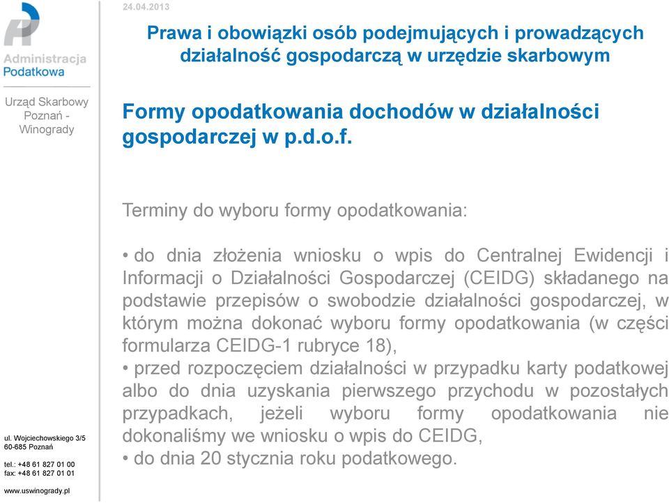 na podstawie przepisów o swobodzie działalności gospodarczej, w którym można dokonać wyboru formy opodatkowania (w części formularza CEIDG-1 rubryce 18),