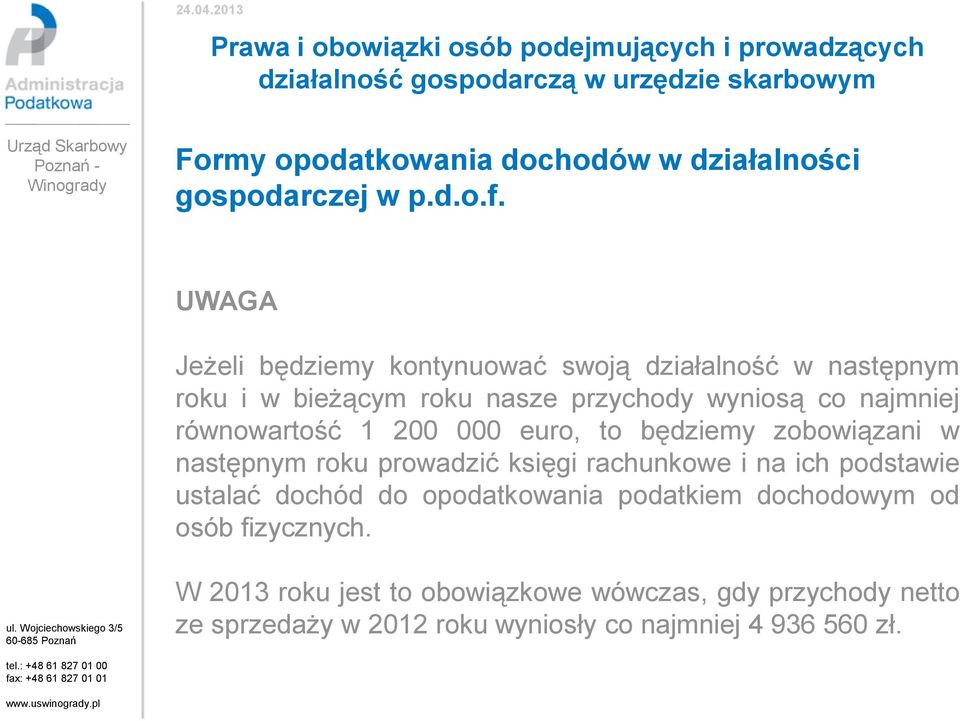 równowartość 1 200 000 euro, to będziemy zobowiązani w następnym roku prowadzić księgi rachunkowe i na ich podstawie ustalać