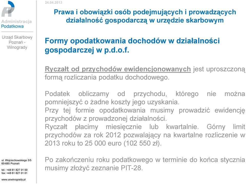Podatek obliczamy od przychodu, którego nie można pomniejszyć o żadne koszty jego uzyskania.