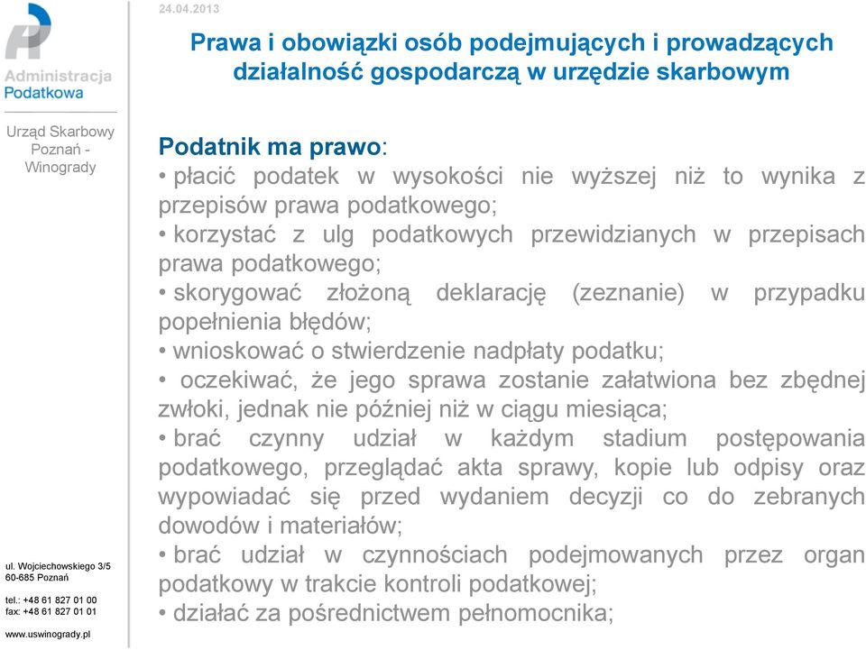 zwłoki, jednak nie później niż w ciągu miesiąca; brać czynny udział w każdym stadium postępowania podatkowego, przeglądać akta sprawy, kopie lub odpisy oraz wypowiadać się przed