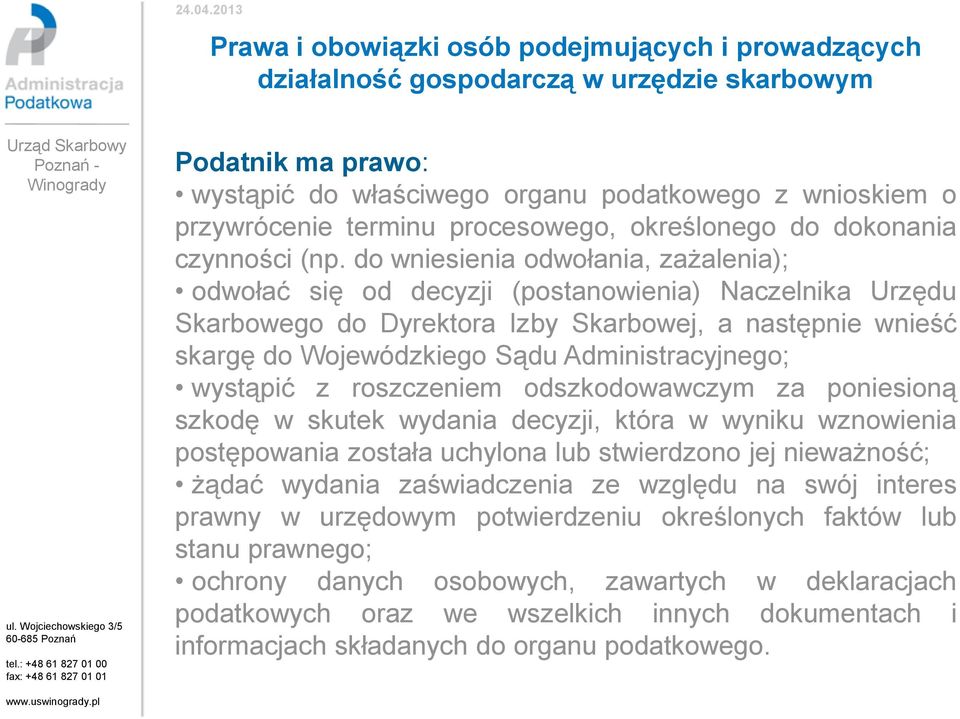 Administracyjnego; wystąpić z roszczeniem odszkodowawczym za poniesioną szkodę w skutek wydania decyzji, która w wyniku wznowienia postępowania została uchylona lub stwierdzono jej nieważność; żądać