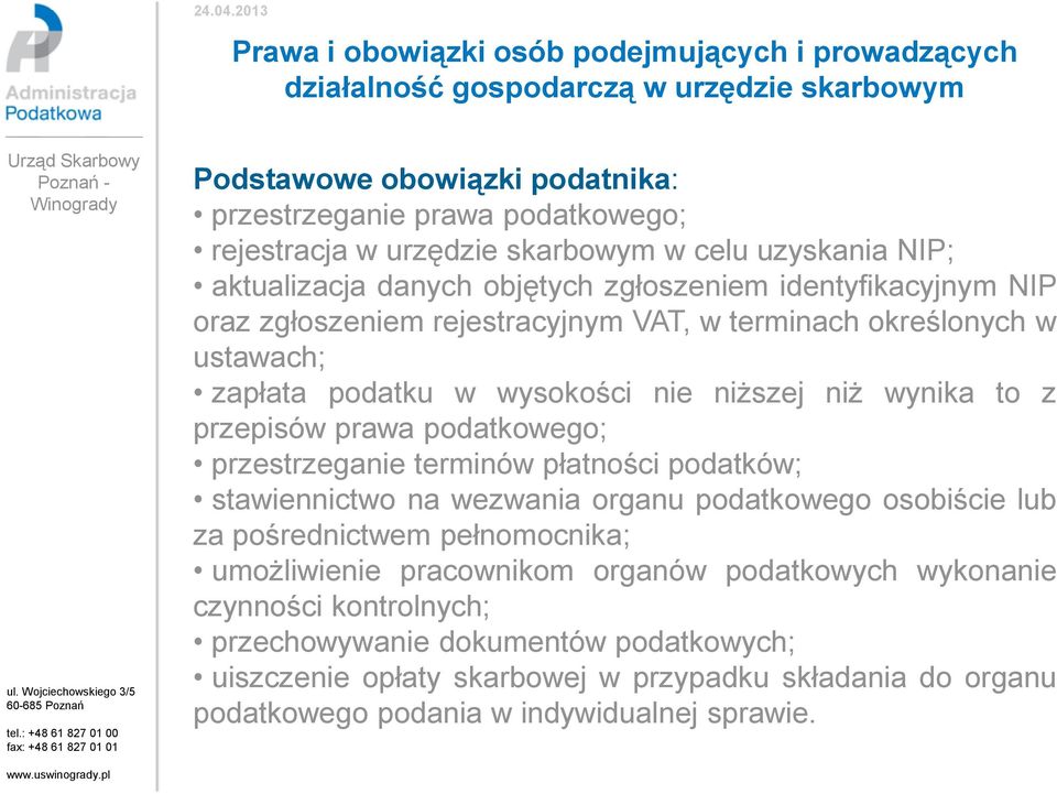podatkowego; przestrzeganie terminów płatności podatków; stawiennictwo na wezwania organu podatkowego osobiście lub za pośrednictwem pełnomocnika; umożliwienie pracownikom
