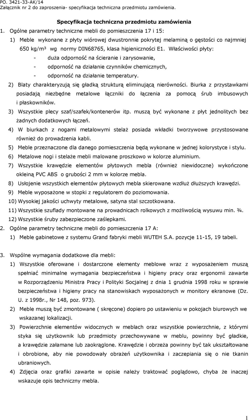 Właściwości płyty: - duża odporność na ścieranie i zarysowanie, - odporność na działanie czynników chemicznych, - odporność na działanie temperatury.