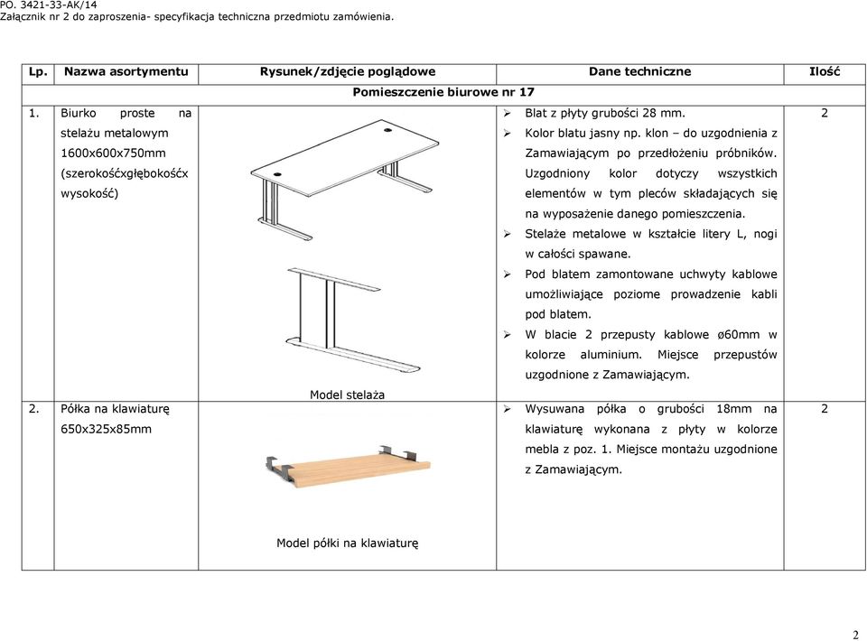 (szerokośćxgłębokośćx Uzgodniony kolor dotyczy wszystkich wysokość) elementów w tym pleców składających się na wyposażenie danego pomieszczenia.