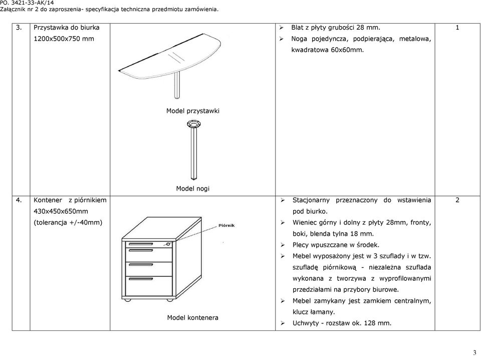 Kontener z piórnikiem 430x450x650mm (tolerancja +/-40mm) Model nogi Model kontenera Stacjonarny przeznaczony do wstawienia pod biurko.