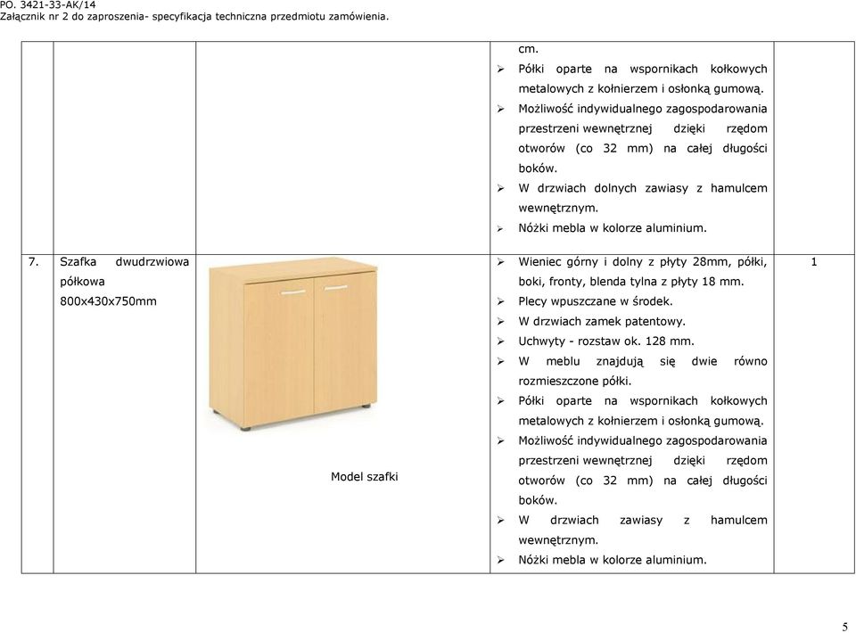 Nóżki mebla w kolorze aluminium. 7. Szafka dwudrzwiowa półkowa 800x430x750mm Model szafki Wieniec górny i dolny z płyty 8mm, półki, boki, fronty, blenda tylna z płyty 8 mm. W drzwiach zamek patentowy.